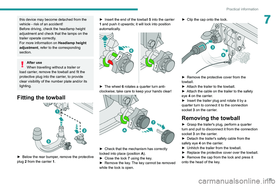 PEUGEOT 5008 2021 Owners Manual 175
Practical information
7this device may become detached from the
vehicle - risk of an accident!
Before driving, check the headlamp height
adjustment and check that the lamps on the
trailer opera PEUGEOT 5008 2021 Owners Manual 175
Practical information
7this device may become detached from the
vehicle - risk of an accident!
Before driving, check the headlamp height
adjustment and check that the lamps on the
trailer opera