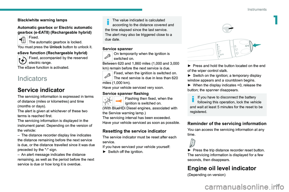 PEUGEOT 5008 2021 User Guide 17
Instruments
1Black/white warning lamps
Automatic gearbox or Electric automatic 
gearbox (e-EAT8) (Rechargeable hybrid)
Fixed.
The automatic gearbox is locked.
You must press the Unlock button to un