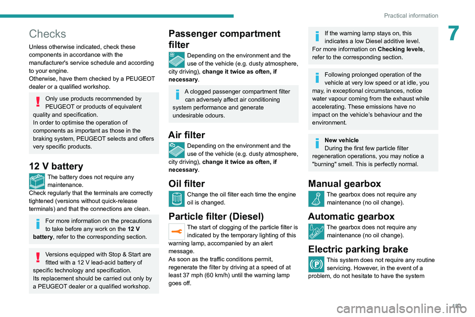 PEUGEOT 5008 2021 Owners Manual 183
Practical information
7Checks
Unless otherwise indicated, check these
components in accordance with the
manufacturer's service schedule and according
to your engine.
Otherwise, have them ch PEUGEOT 5008 2021 Owners Manual 183
Practical information
7Checks
Unless otherwise indicated, check these
components in accordance with the
manufacturer's service schedule and according
to your engine.
Otherwise, have them ch