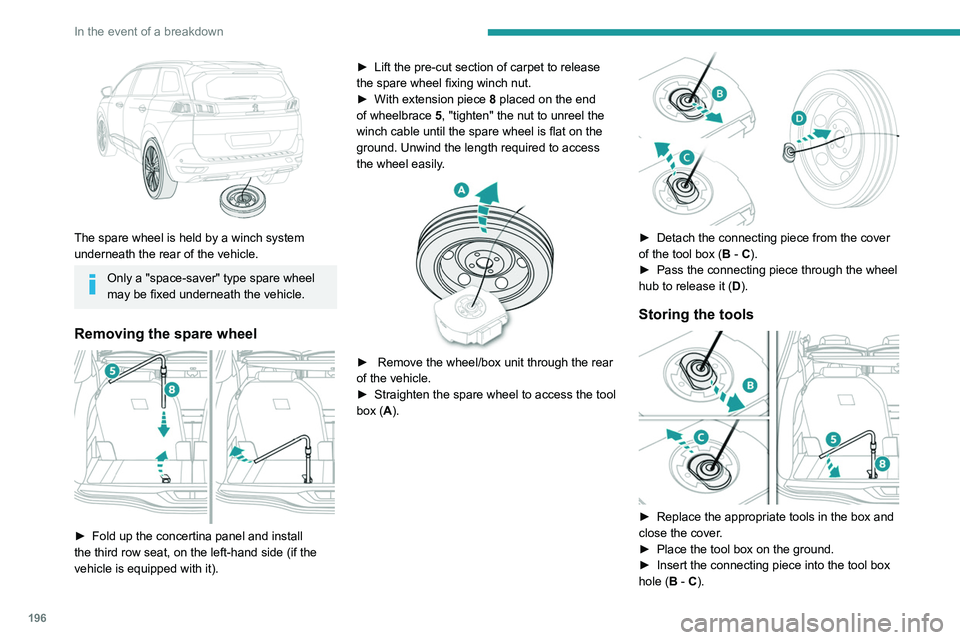 PEUGEOT 5008 2021 Owners Manual 196
In the event of a breakdown
► Reel in the winch by loosening the winch
control nut with wheelbrace 5 and extension
piece 8: the nut should rotate freely once the
cable is completely reeled i PEUGEOT 5008 2021 Owners Manual 196
In the event of a breakdown
► Reel in the winch by loosening the winch
control nut with wheelbrace 5 and extension
piece 8: the nut should rotate freely once the
cable is completely reeled i