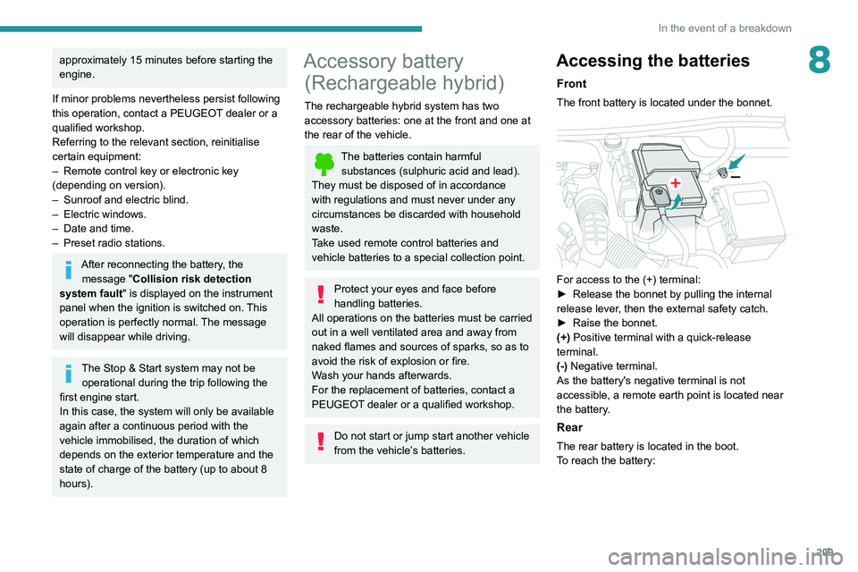 PEUGEOT 5008 2021 Owners Manual 209
In the event of a breakdown
8approximately 15 minutes before starting the
engine.
If minor problems nevertheless persist following
this operation, contact a PEUGEOT
dealer or a
qualified works PEUGEOT 5008 2021 Owners Manual 209
In the event of a breakdown
8approximately 15 minutes before starting the
engine.
If minor problems nevertheless persist following
this operation, contact a PEUGEOT
dealer or a
qualified works