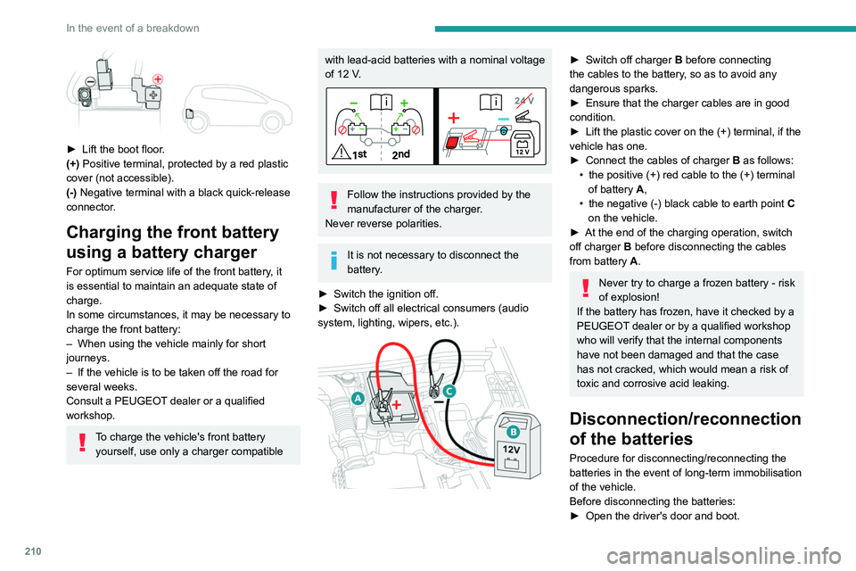 PEUGEOT 5008 2021 Owners Manual 210
In the event of a breakdown
► Close all other doors.
► Switch off all electrical consumers (audio
system, wipers, lamps, etc.).
► Switch off the ignition and wait for the READY
indicator PEUGEOT 5008 2021 Owners Manual 210
In the event of a breakdown
► Close all other doors.
► Switch off all electrical consumers (audio
system, wipers, lamps, etc.).
► Switch off the ignition and wait for the READY
indicator