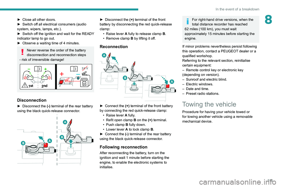 PEUGEOT 5008 2021 Owners Manual 2 11
In the event of a breakdown
8► Close all other doors.
► Switch off all electrical consumers (audio
system, wipers, lamps, etc.).
►
Switch
off the ignition and wait for the READY
indi PEUGEOT 5008 2021 Owners Manual 2 11
In the event of a breakdown
8► Close all other doors.
► Switch off all electrical consumers (audio
system, wipers, lamps, etc.).
►
Switch
off the ignition and wait for the READY
indi