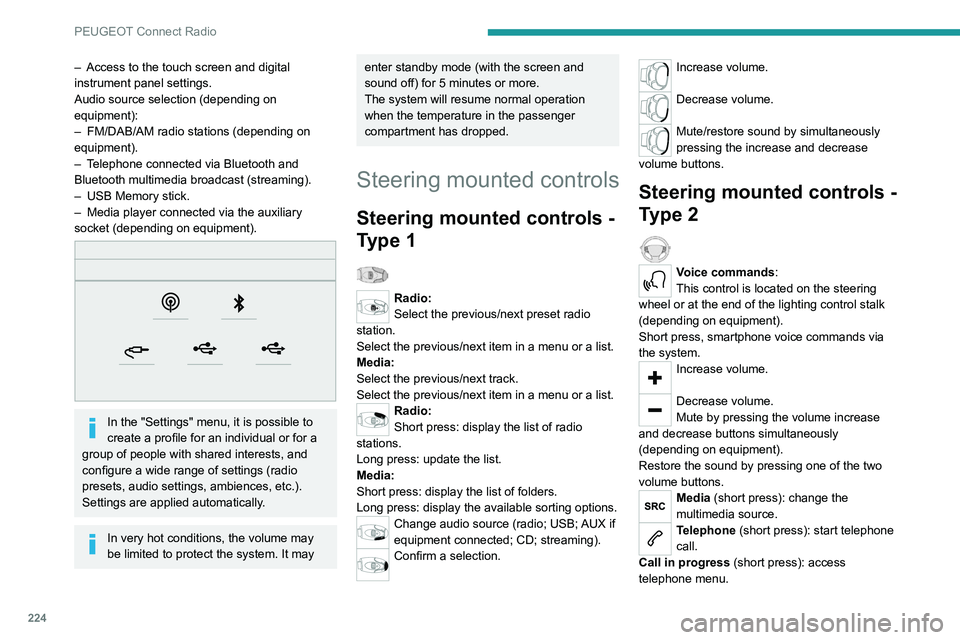 PEUGEOT 5008 2021  Owners Manual 224
PEUGEOT Connect Radio
Telephone (long press): reject an incoming call, 
end call; when no call is in progress, access 
telephone menu.
Radio (rotate): automatic search for the 
previous/next stati