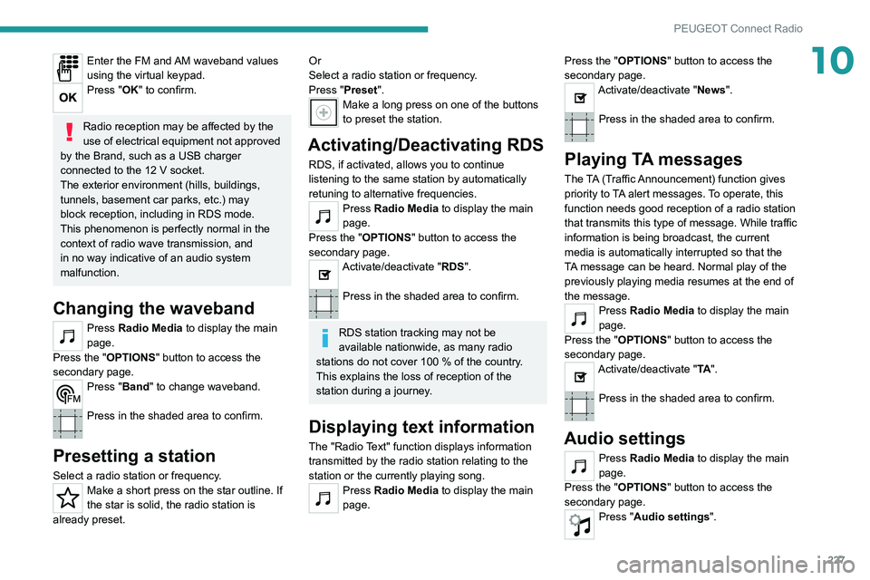PEUGEOT 5008 2021 Owners Manual 227
PEUGEOT Connect Radio
10Enter the FM and AM waveband values
using the virtual keypad.
Press "OK" to confirm.
Radio reception may be affected by the
use of electrical equipment not appro PEUGEOT 5008 2021 Owners Manual 227
PEUGEOT Connect Radio
10Enter the FM and AM waveband values
using the virtual keypad.
Press "OK" to confirm.
Radio reception may be affected by the
use of electrical equipment not appro