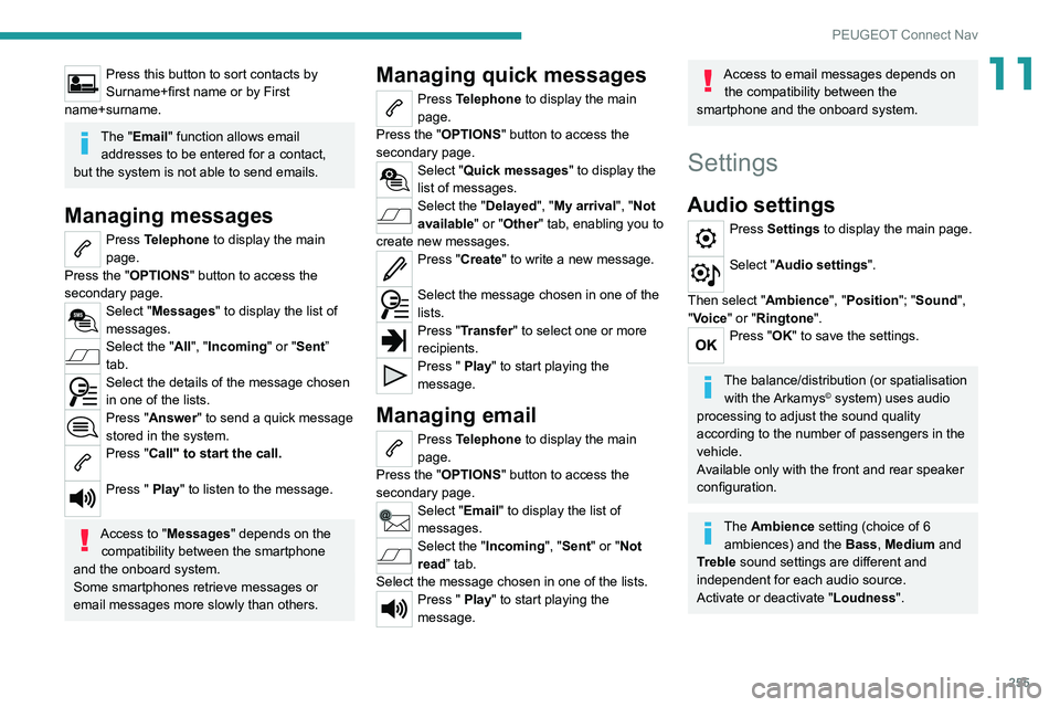 PEUGEOT 5008 2021 Owners Manual 255
PEUGEOT Connect Nav
11Press this button to sort contacts by
Surname+first name or by First
name+surname.
The "Email" function allows email addresses to be entered for a contact,
but th PEUGEOT 5008 2021 Owners Manual 255
PEUGEOT Connect Nav
11Press this button to sort contacts by
Surname+first name or by First
name+surname.
The "Email" function allows email addresses to be entered for a contact,
but th