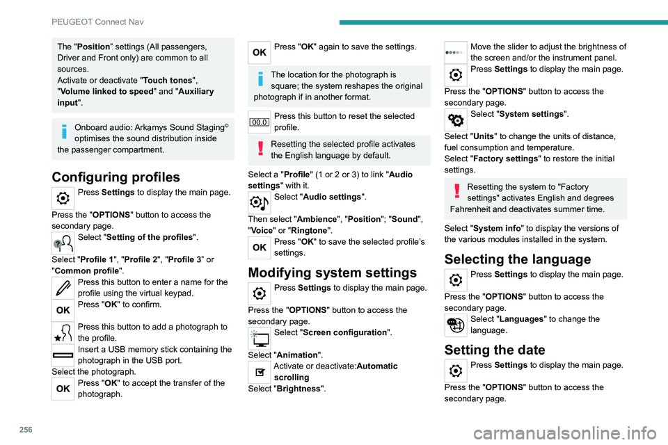 PEUGEOT 5008 2021 Owners Manual 256
PEUGEOT Connect Nav
The "Position” settings (All passengers,
Driver and Front only) are common to all
sources.
Activate or deactivate "Touch tones ",
"Volume linked to speed & PEUGEOT 5008 2021 Owners Manual 256
PEUGEOT Connect Nav
The "Position” settings (All passengers,
Driver and Front only) are common to all
sources.
Activate or deactivate "Touch tones ",
"Volume linked to speed &