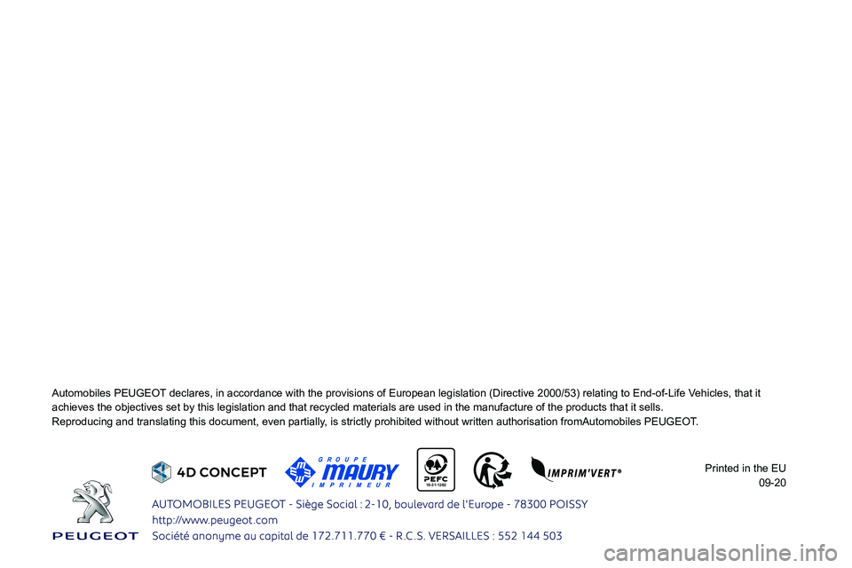 PEUGEOT 5008 2021 Owners Manual
10-31-1282
Automobiles PEUGEOT declares, in accordance with the provisions of European legislation (D\
irective 2000/53) relating to End-of-Life Vehicles, that it
a PEUGEOT 5008 2021 Owners Manual
10-31-1282
Automobiles PEUGEOT declares, in accordance with the provisions of European legislation (D\
irective 2000/53) relating to End-of-Life Vehicles, that it
a