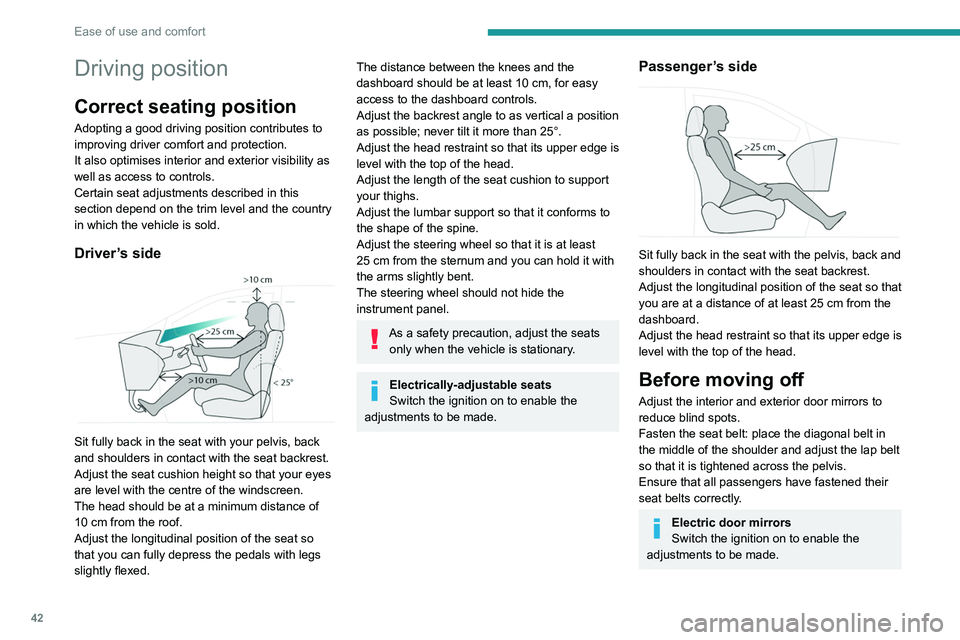 PEUGEOT 5008 2021 Service Manual 42
Ease of use and comfort
Driving position
Correct seating position
Adopting a good driving position contributes to
improving driver comfort and protection.
It also optimises interior and exterior v PEUGEOT 5008 2021 Service Manual 42
Ease of use and comfort
Driving position
Correct seating position
Adopting a good driving position contributes to
improving driver comfort and protection.
It also optimises interior and exterior v