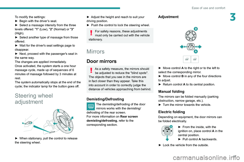 PEUGEOT 5008 2021 Service Manual 47
Ease of use and comfort
3To modify the settings:
► Begin with the driver ’s seat.
►
Select a massage intensity from the three
levels offered: " 1
" (Low), "2" (Normal) or PEUGEOT 5008 2021 Service Manual 47
Ease of use and comfort
3To modify the settings:
► Begin with the driver ’s seat.
►
Select a massage intensity from the three
levels offered: " 1
" (Low), "2" (Normal) or