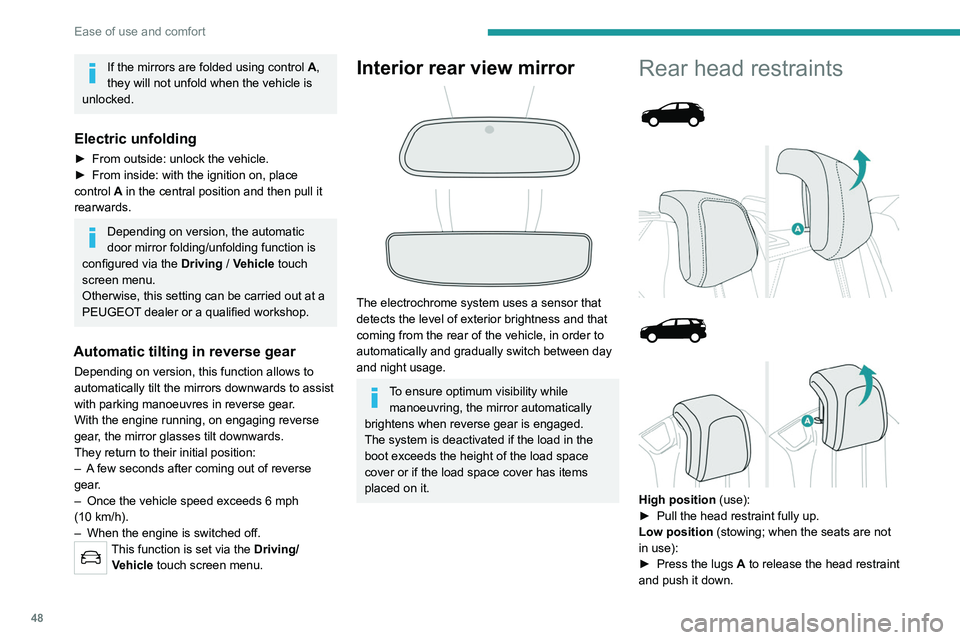 PEUGEOT 5008 2021 Service Manual 48
Ease of use and comfort
If the mirrors are folded using control A,
they will not unfold when the vehicle is
unlocked.
Electric unfolding
► From outside: unlock the vehicle.
► From inside: wi PEUGEOT 5008 2021 Service Manual 48
Ease of use and comfort
If the mirrors are folded using control A,
they will not unfold when the vehicle is
unlocked.
Electric unfolding
► From outside: unlock the vehicle.
► From inside: wi