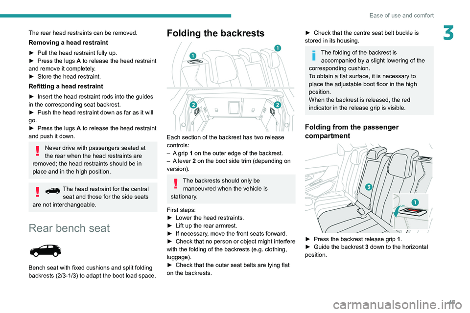 PEUGEOT 5008 2021 Workshop Manual 49
Ease of use and comfort
3The rear head restraints can be removed.
Removing a head restraint
► Pull the head restraint fully up.
► Press the lugs A to release the head restraint
and remove it PEUGEOT 5008 2021 Workshop Manual 49
Ease of use and comfort
3The rear head restraints can be removed.
Removing a head restraint
► Pull the head restraint fully up.
► Press the lugs A to release the head restraint
and remove it