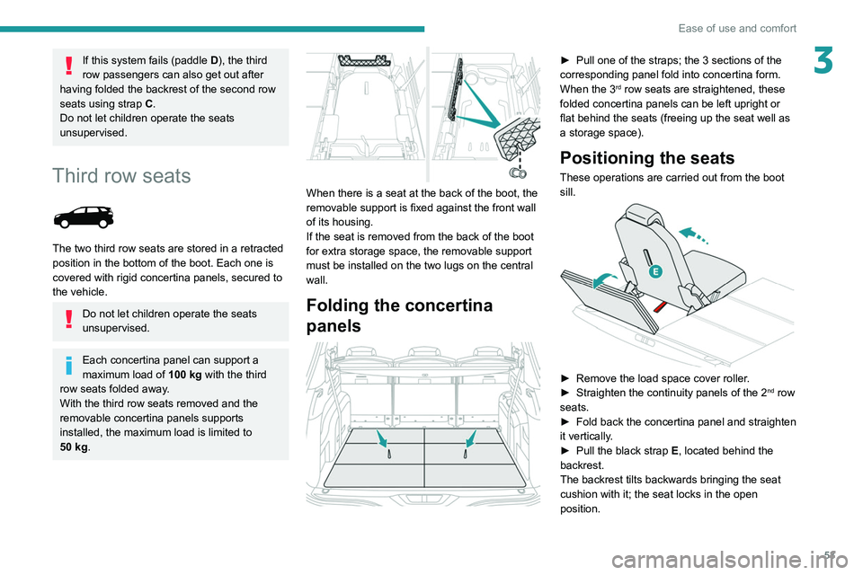 PEUGEOT 5008 2021 Workshop Manual 53
Ease of use and comfort
3If this system fails (paddle D), the third
row passengers can also get out after
having folded the backrest of the second row
seats using strap C.
Do not let children op PEUGEOT 5008 2021 Workshop Manual 53
Ease of use and comfort
3If this system fails (paddle D), the third
row passengers can also get out after
having folded the backrest of the second row
seats using strap C.
Do not let children op