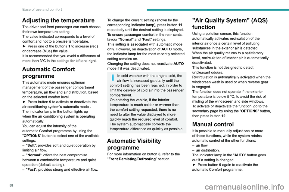 PEUGEOT 5008 2021 Workshop Manual 58
Ease of use and comfort
Adjusting the temperature
The driver and front passenger can each choose
their own temperature setting.
The value indicated corresponds to a level of
comfort and not to a PEUGEOT 5008 2021 Workshop Manual 58
Ease of use and comfort
Adjusting the temperature
The driver and front passenger can each choose
their own temperature setting.
The value indicated corresponds to a level of
comfort and not to a