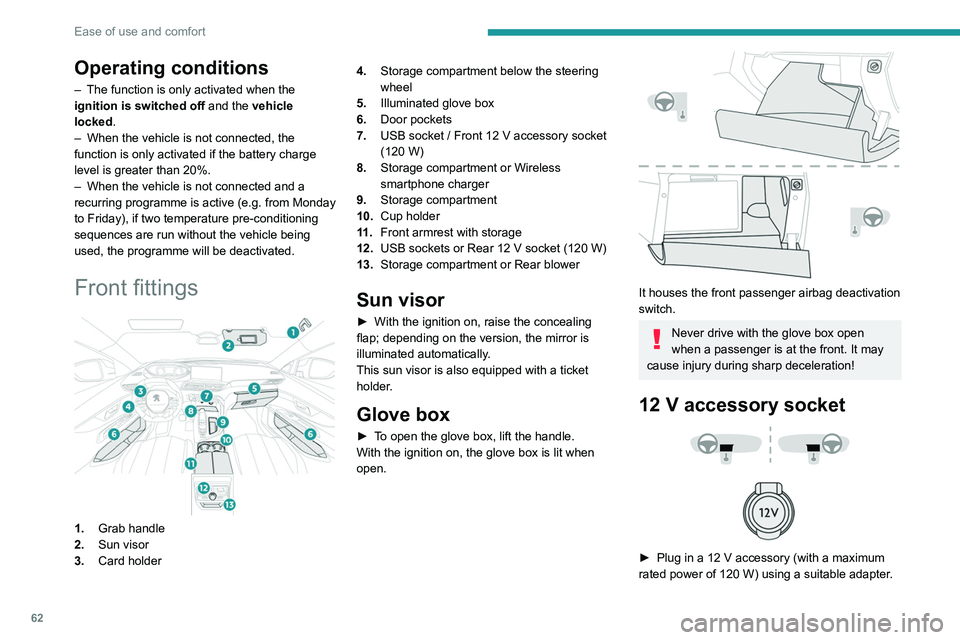 PEUGEOT 5008 2021 Repair Manual 62
Ease of use and comfort
Operating conditions
– The function is only activated when the
ignition is switched off and the
vehicle
locked.
–
When the vehicle is not connected, the
function PEUGEOT 5008 2021 Repair Manual 62
Ease of use and comfort
Operating conditions
– The function is only activated when the
ignition is switched off and the
vehicle
locked.
–
When the vehicle is not connected, the
function