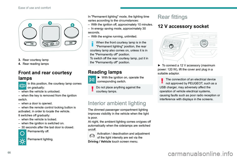 PEUGEOT 5008 2021 Repair Manual 66
Ease of use and comfort
3.Rear courtesy lamp
4. Rear reading lamps
Front and rear courtesy
lamps
In this position, the courtesy lamp comes
on gradually:
–
when the vehicle is unlocked.
–
PEUGEOT 5008 2021 Repair Manual 66
Ease of use and comfort
3.Rear courtesy lamp
4. Rear reading lamps
Front and rear courtesy
lamps
In this position, the courtesy lamp comes
on gradually:
–
when the vehicle is unlocked.
–