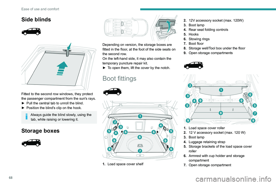 PEUGEOT 5008 2021 Repair Manual 68
Ease of use and comfort
Side blinds
Fitted to the second row windows, they protect
the passenger compartment from the sun's rays.
►
Pull the central tab to unroll the blind.
►
PEUGEOT 5008 2021 Repair Manual 68
Ease of use and comfort
Side blinds
Fitted to the second row windows, they protect
the passenger compartment from the sun's rays.
►
Pull the central tab to unroll the blind.
►