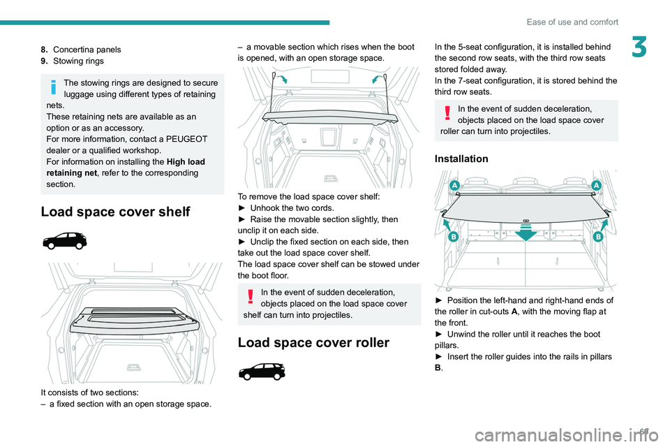 PEUGEOT 5008 2021 Manual PDF 69
Ease of use and comfort
38.Concertina panels
9. Stowing rings
The stowing rings are designed to secure
luggage using different types of retaining
nets.
These retaining nets are available as an
o PEUGEOT 5008 2021 Manual PDF 69
Ease of use and comfort
38.Concertina panels
9. Stowing rings
The stowing rings are designed to secure
luggage using different types of retaining
nets.
These retaining nets are available as an
o