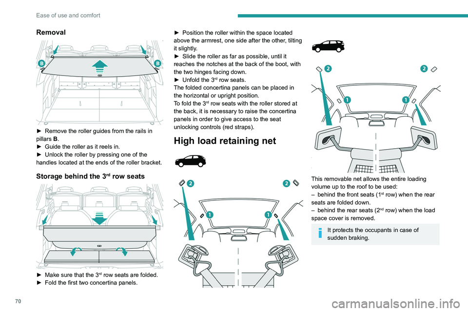 PEUGEOT 5008 2021 Manual PDF 70
Ease of use and comfort
Removal
► Remove the roller guides from the rails in
pillars B
.
►
Guide the roller as it reels in.
►
Unlock the roller by pressing one of the
handles locat PEUGEOT 5008 2021 Manual PDF 70
Ease of use and comfort
Removal
► Remove the roller guides from the rails in
pillars B
.
►
Guide the roller as it reels in.
►
Unlock the roller by pressing one of the
handles locat