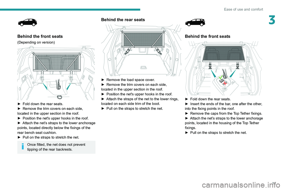 PEUGEOT 5008 2021 Manual PDF 71
Ease of use and comfort
3
Behind the front seats
(Depending on version)
► Fold down the rear seats.
► Remove the trim covers on each side,
located in the upper section in the roof.
►
PEUGEOT 5008 2021 Manual PDF 71
Ease of use and comfort
3
Behind the front seats
(Depending on version)
► Fold down the rear seats.
► Remove the trim covers on each side,
located in the upper section in the roof.
►