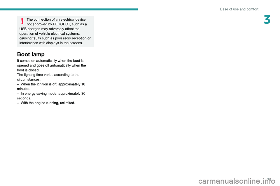 PEUGEOT 5008 2021 Manual PDF 73
Ease of use and comfort
3The connection of an electrical device not approved by PEUGEOT, such as a
USB charger, may adversely affect the
operation of vehicle electrical systems,
causing faults s PEUGEOT 5008 2021 Manual PDF 73
Ease of use and comfort
3The connection of an electrical device not approved by PEUGEOT, such as a
USB charger, may adversely affect the
operation of vehicle electrical systems,
causing faults s