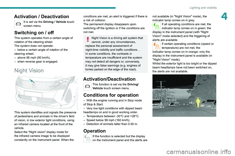 PEUGEOT 5008 2021 Manual Online 79
Lighting and visibility
4Activation / Deactivation
It is set via the Driving / Vehicle touch
screen menu.
Switching on / off
This system operates from a certain angle of
rotation of the steering PEUGEOT 5008 2021 Manual Online 79
Lighting and visibility
4Activation / Deactivation
It is set via the Driving / Vehicle touch
screen menu.
Switching on / off
This system operates from a certain angle of
rotation of the steering