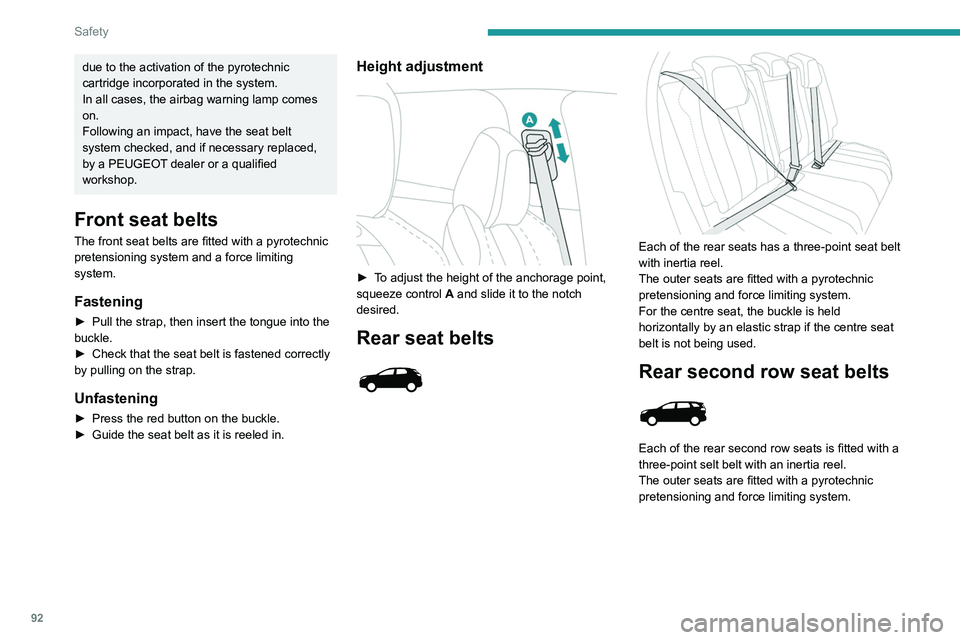 PEUGEOT 5008 2021 Owners Manual 92
Safety
due to the activation of the pyrotechnic
cartridge incorporated in the system.
In all cases, the airbag warning lamp comes
on.
Following an impact, have the seat belt
system checked, and PEUGEOT 5008 2021 Owners Manual 92
Safety
due to the activation of the pyrotechnic
cartridge incorporated in the system.
In all cases, the airbag warning lamp comes
on.
Following an impact, have the seat belt
system checked, and
