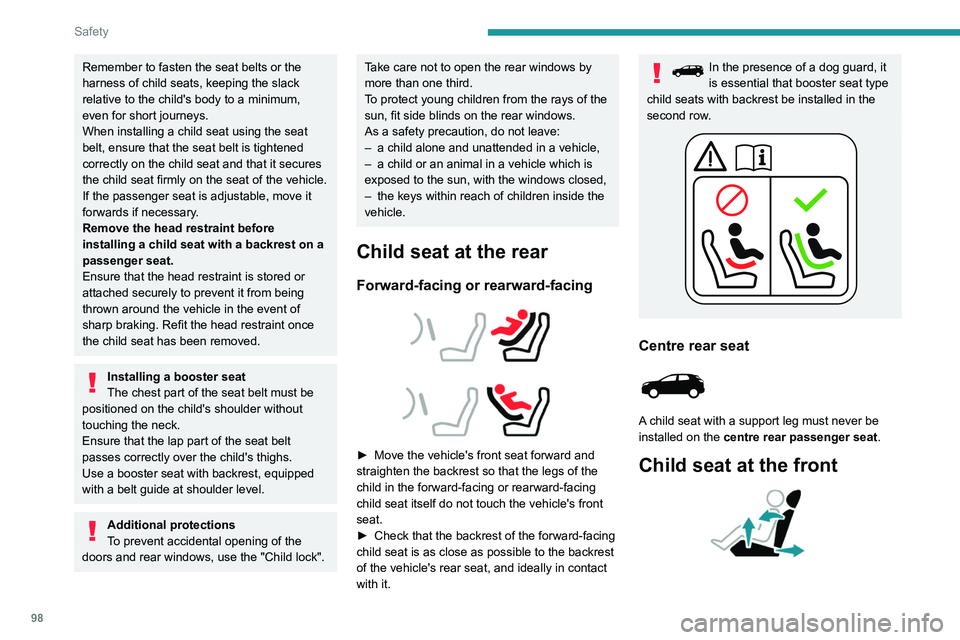 PEUGEOT 5008 2021 Owners Manual 98
Safety
Remember to fasten the seat belts or the
harness of child seats, keeping the slack
relative to the child's body to a minimum,
even for short journeys.
When installing a child seat usi PEUGEOT 5008 2021 Owners Manual 98
Safety
Remember to fasten the seat belts or the
harness of child seats, keeping the slack
relative to the child's body to a minimum,
even for short journeys.
When installing a child seat usi