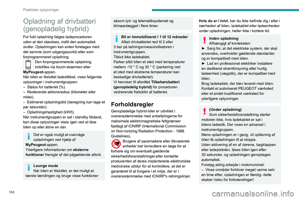 PEUGEOT 5008 2021  Brugsanvisning (in Danish) 168
Praktiske oplysninger
– Køleblæseren kan gå i gang til enhver tid 
- dette kan medføre risiko for at komme til 
skade eller blive kvalt!
Efter opladning
Kontroller at ladeklappen er lukket.
