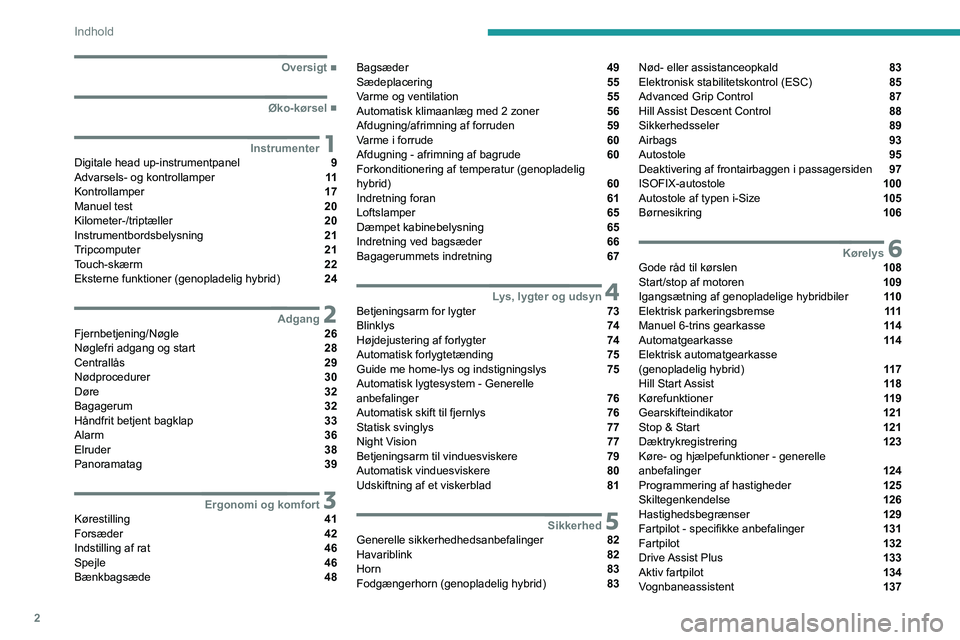 PEUGEOT 5008 2021  Brugsanvisning (in Danish) 2
Indhold
  ■
Oversigt
  ■
Øko-kørsel
 1InstrumenterDigitale head up-instrumentpanel  9
Advarsels- og kontrollamper  11
Kontrollamper  17
Manuel test  20
Kilometer-/triptæller  20
Instrumen