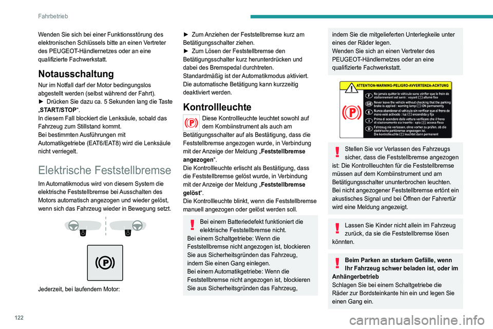 PEUGEOT 5008 2021 Betriebsanleitungen (in German) 122
Fahrbetrieb
Wenden Sie sich bei einer Funktionsstörung des
elektronischen Schlüssels bitte an einen Vertreter
des PEUGEOT-Händlernetzes oder an eine
qualifizierte Fachwerkstatt.
Notausschalt PEUGEOT 5008 2021 Betriebsanleitungen (in German) 122
Fahrbetrieb
Wenden Sie sich bei einer Funktionsstörung des
elektronischen Schlüssels bitte an einen Vertreter
des PEUGEOT-Händlernetzes oder an eine
qualifizierte Fachwerkstatt.
Notausschalt