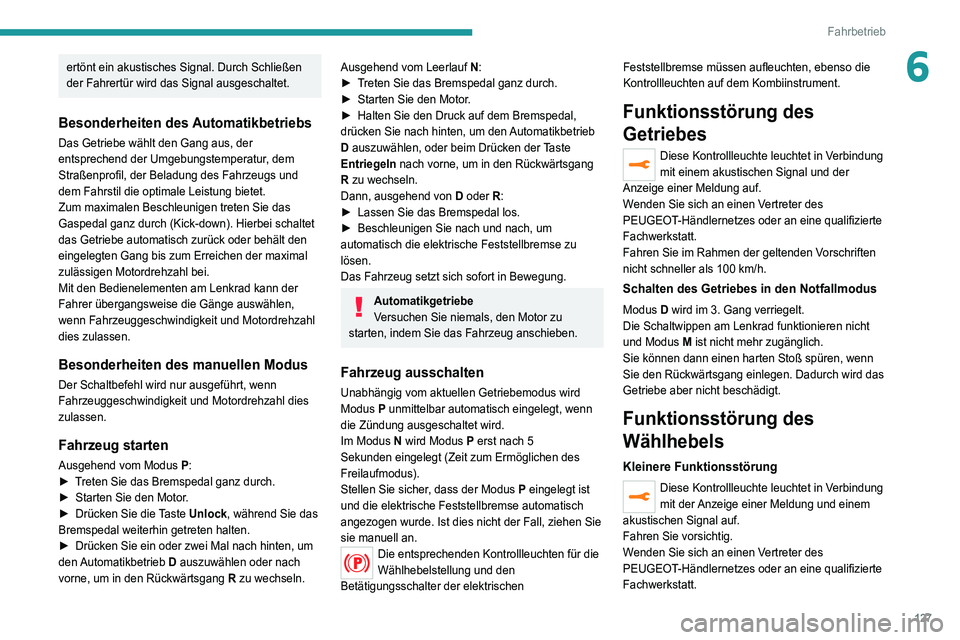 PEUGEOT 5008 2021 Betriebsanleitungen (in German) 127
Fahrbetrieb
6ertönt ein akustisches Signal. Durch Schließen
der Fahrertür wird das Signal ausgeschaltet.
Besonderheiten des Automatikbetriebs
Das Getriebe wählt den Gang aus, der
entsprechen PEUGEOT 5008 2021 Betriebsanleitungen (in German) 127
Fahrbetrieb
6ertönt ein akustisches Signal. Durch Schließen
der Fahrertür wird das Signal ausgeschaltet.
Besonderheiten des Automatikbetriebs
Das Getriebe wählt den Gang aus, der
entsprechen