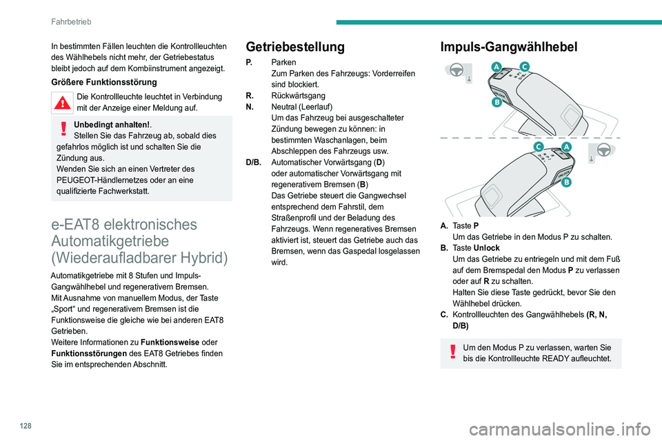 PEUGEOT 5008 2021 Betriebsanleitungen (in German) 128
Fahrbetrieb
In bestimmten Fällen leuchten die Kontrollleuchten
des Wählhebels nicht mehr, der Getriebestatus
bleibt jedoch auf dem Kombiinstrument angezeigt.
Größere Funktionsstörung
Die Ko PEUGEOT 5008 2021 Betriebsanleitungen (in German) 128
Fahrbetrieb
In bestimmten Fällen leuchten die Kontrollleuchten
des Wählhebels nicht mehr, der Getriebestatus
bleibt jedoch auf dem Kombiinstrument angezeigt.
Größere Funktionsstörung
Die Ko