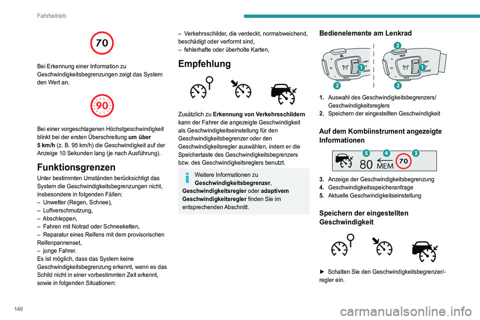 PEUGEOT 5008 2021 Betriebsanleitungen (in German) 140
Fahrbetrieb
Bei Erkennung einer Information zu
Geschwindigkeitsbegrenzungen zeigt das System
den Wert an.
Bei einer vorgeschlagenen Höchstgeschwindigkeit
blinkt bei der ersten Überschre PEUGEOT 5008 2021 Betriebsanleitungen (in German) 140
Fahrbetrieb
Bei Erkennung einer Information zu
Geschwindigkeitsbegrenzungen zeigt das System
den Wert an.
Bei einer vorgeschlagenen Höchstgeschwindigkeit
blinkt bei der ersten Überschre