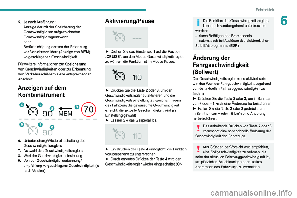 PEUGEOT 5008 2021 Betriebsanleitungen (in German) 145
Fahrbetrieb
65.Je nach Ausführung:
Anzeige der mit der Speicherung der
Geschwindigkeiten aufgezeichneten
Geschwindigkeitsgrenzwerte
oder
Berücksichtigung der von der Erkennung
von Verkehrssc PEUGEOT 5008 2021 Betriebsanleitungen (in German) 145
Fahrbetrieb
65.Je nach Ausführung:
Anzeige der mit der Speicherung der
Geschwindigkeiten aufgezeichneten
Geschwindigkeitsgrenzwerte
oder
Berücksichtigung der von der Erkennung
von Verkehrssc