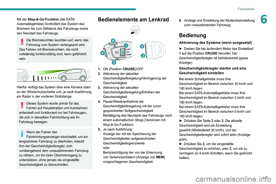 PEUGEOT 5008 2021 Betriebsanleitungen (in German) 147
Fahrbetrieb
6Mit der Stop-&-Go-Funktion (bei EAT8-
Automatikgetriebe) kontrolliert das System das
Bremsen bis zum Stillstand des Fahrzeugs sowie
den Neustart des Fahrzeugs.
Die Bremsleuchten leu PEUGEOT 5008 2021 Betriebsanleitungen (in German) 147
Fahrbetrieb
6Mit der Stop-&-Go-Funktion (bei EAT8-
Automatikgetriebe) kontrolliert das System das
Bremsen bis zum Stillstand des Fahrzeugs sowie
den Neustart des Fahrzeugs.
Die Bremsleuchten leu