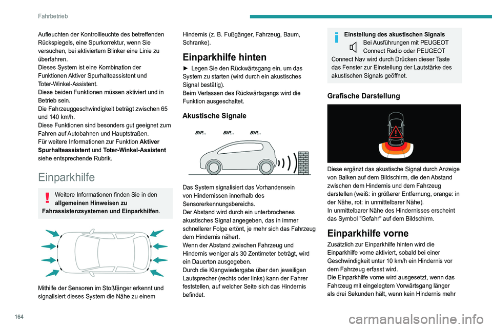 PEUGEOT 5008 2021 Betriebsanleitungen (in German) 164
Fahrbetrieb
Aufleuchten der Kontrollleuchte des betreffenden
Rückspiegels, eine Spurkorrektur, wenn Sie
versuchen, bei aktiviertem Blinker eine Linie zu
überfahren.
Dieses System ist eine Kom PEUGEOT 5008 2021 Betriebsanleitungen (in German) 164
Fahrbetrieb
Aufleuchten der Kontrollleuchte des betreffenden
Rückspiegels, eine Spurkorrektur, wenn Sie
versuchen, bei aktiviertem Blinker eine Linie zu
überfahren.
Dieses System ist eine Kom