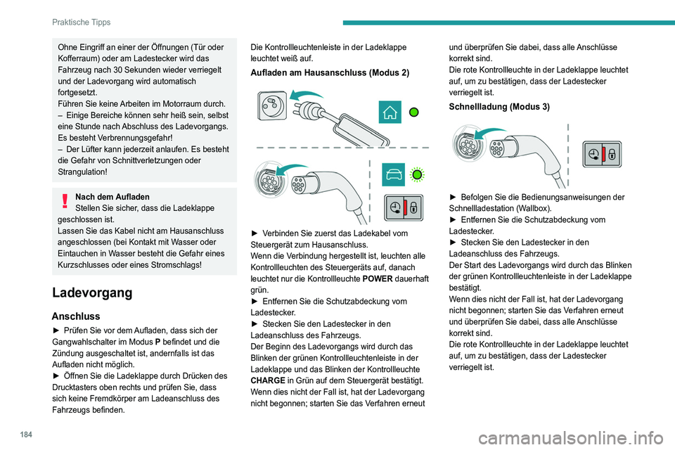 PEUGEOT 5008 2021 Betriebsanleitungen (in German) 184
Praktische Tipps
Trennung
Vor dem Trennen des Ladesteckers vom
Ladeanschluss:
â–º Wenn das Fahrzeug verriegelt ist, entriegeln
Sie es.
â–º Wenn das Fahrzeug entriegelt ist, verriegeln
und e PEUGEOT 5008 2021 Betriebsanleitungen (in German) 184
Praktische Tipps
Trennung
Vor dem Trennen des Ladesteckers vom
Ladeanschluss:
â–º Wenn das Fahrzeug verriegelt ist, entriegeln
Sie es.
â–º Wenn das Fahrzeug entriegelt ist, verriegeln
und e