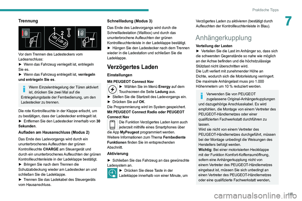 PEUGEOT 5008 2021 Betriebsanleitungen (in German) 185
Praktische Tipps
7Trennung
Vor dem Trennen des Ladesteckers vom
Ladeanschluss:
â–º
W
enn das Fahrzeug verriegelt ist, entriegeln
Sie es.
â–º
W
enn das Fahrzeug entriegelt ist, verriegeln PEUGEOT 5008 2021 Betriebsanleitungen (in German) 185
Praktische Tipps
7Trennung
Vor dem Trennen des Ladesteckers vom
Ladeanschluss:
â–º
W
enn das Fahrzeug verriegelt ist, entriegeln
Sie es.
â–º
W
enn das Fahrzeug entriegelt ist, verriegeln