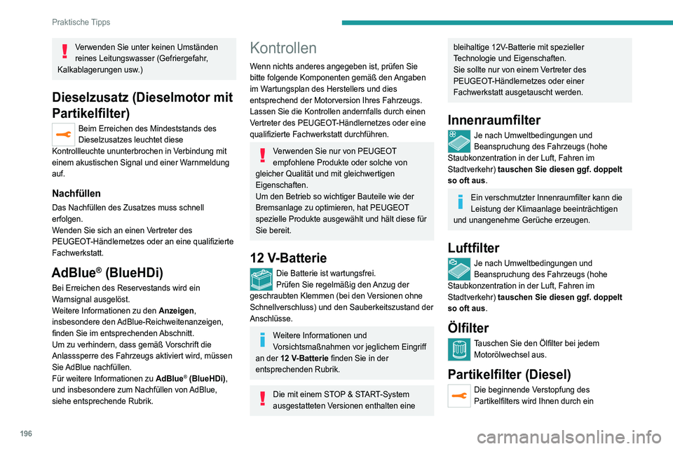 PEUGEOT 5008 2021 Betriebsanleitungen (in German) 196
Praktische Tipps
kurzzeitiges Aufleuchten dieser Kontrollleuchte und
eine Warnmeldung angezeigt.
Regenerieren Sie den Filter, indem Sie bis
zum Erlöschen der Kontrollleuchte mit einer
Geschwin PEUGEOT 5008 2021 Betriebsanleitungen (in German) 196
Praktische Tipps
kurzzeitiges Aufleuchten dieser Kontrollleuchte und
eine Warnmeldung angezeigt.
Regenerieren Sie den Filter, indem Sie bis
zum Erlöschen der Kontrollleuchte mit einer
Geschwin
