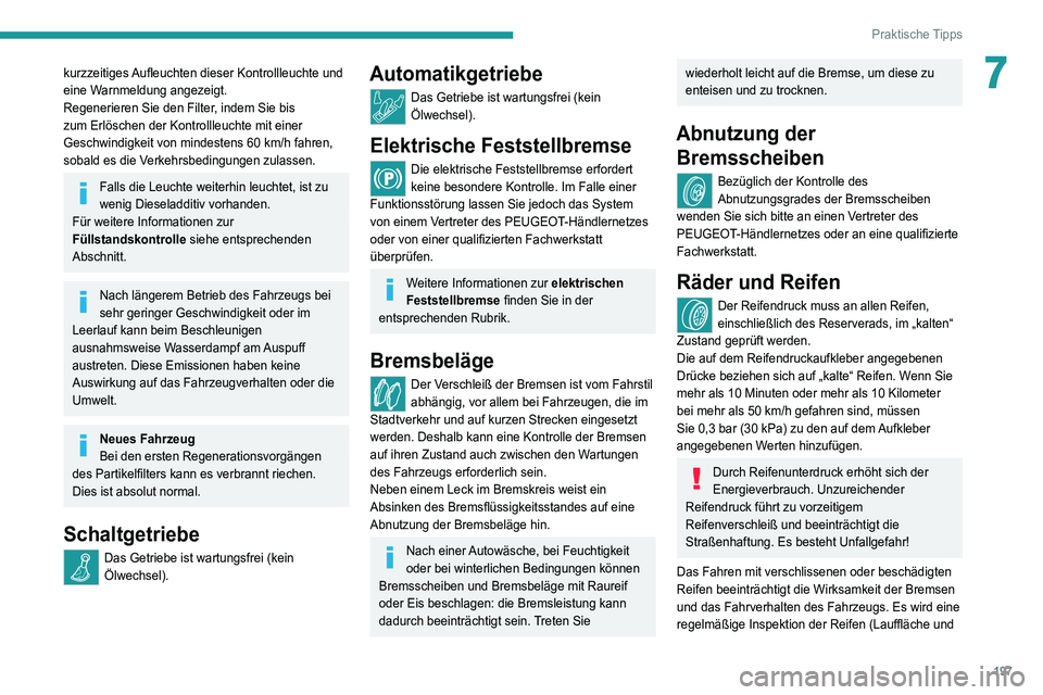 PEUGEOT 5008 2021 Betriebsanleitungen (in German) 197
Praktische Tipps
7kurzzeitiges Aufleuchten dieser Kontrollleuchte und
eine Warnmeldung angezeigt.
Regenerieren Sie den Filter, indem Sie bis
zum Erlöschen der Kontrollleuchte mit einer
Geschwi PEUGEOT 5008 2021 Betriebsanleitungen (in German) 197
Praktische Tipps
7kurzzeitiges Aufleuchten dieser Kontrollleuchte und
eine Warnmeldung angezeigt.
Regenerieren Sie den Filter, indem Sie bis
zum Erlöschen der Kontrollleuchte mit einer
Geschwi