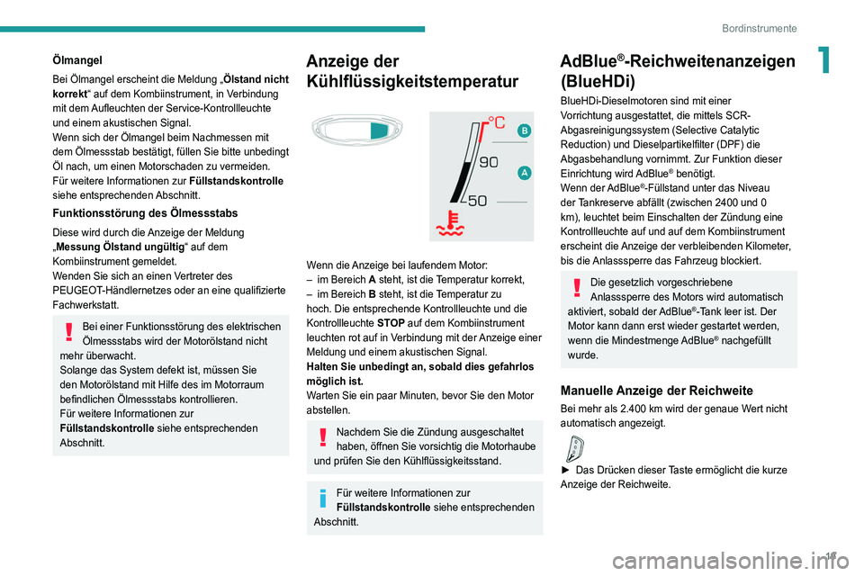 PEUGEOT 5008 2021  Betriebsanleitungen (in German) 19
Bordinstrumente
1Ölmangel
Bei Ölmangel erscheint die Meldung „Ölstand nicht 
korrekt“ auf dem Kombiinstrument, in Verbindung 
mit dem Aufleuchten der Service-Kontrollleuchte 
und einem akust