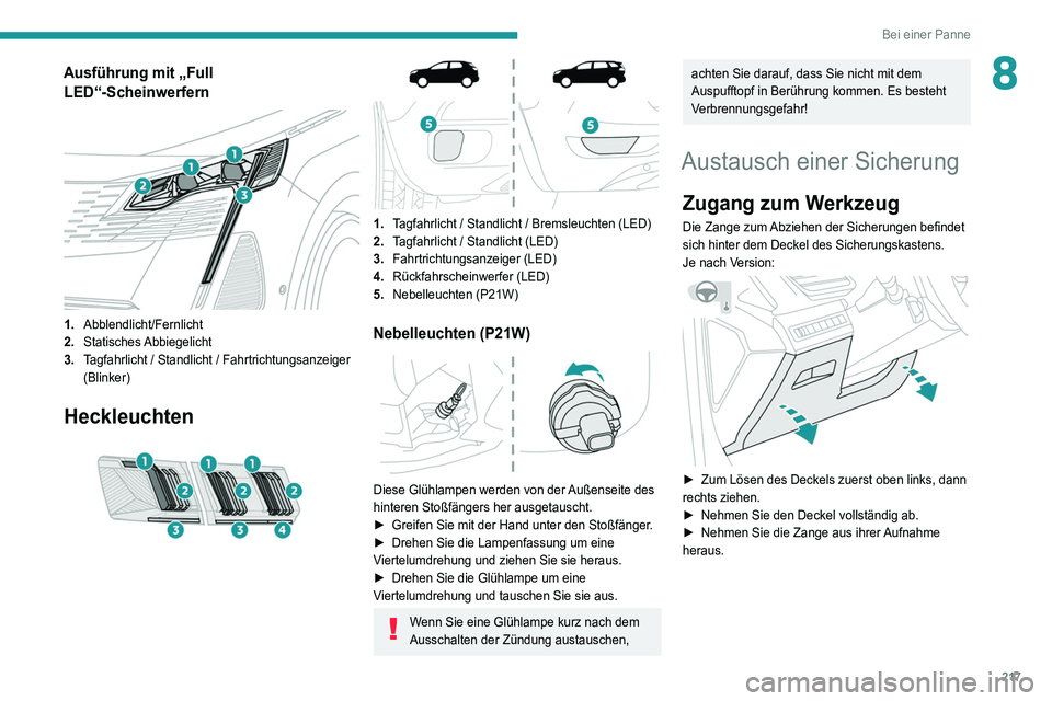 PEUGEOT 5008 2021 Betriebsanleitungen (in German) 217
Bei einer Panne
8Ausführung mit „Full LED“-Scheinwerfern
1. Abblendlicht/Fernlicht
2. Statisches Abbiegelicht
3. Tagfahrlicht / Standlicht / Fahrtrichtungsanzeiger
(Blinker)
Heckleuchten PEUGEOT 5008 2021 Betriebsanleitungen (in German) 217
Bei einer Panne
8Ausführung mit „Full LED“-Scheinwerfern
1. Abblendlicht/Fernlicht
2. Statisches Abbiegelicht
3. Tagfahrlicht / Standlicht / Fahrtrichtungsanzeiger
(Blinker)
Heckleuchten
