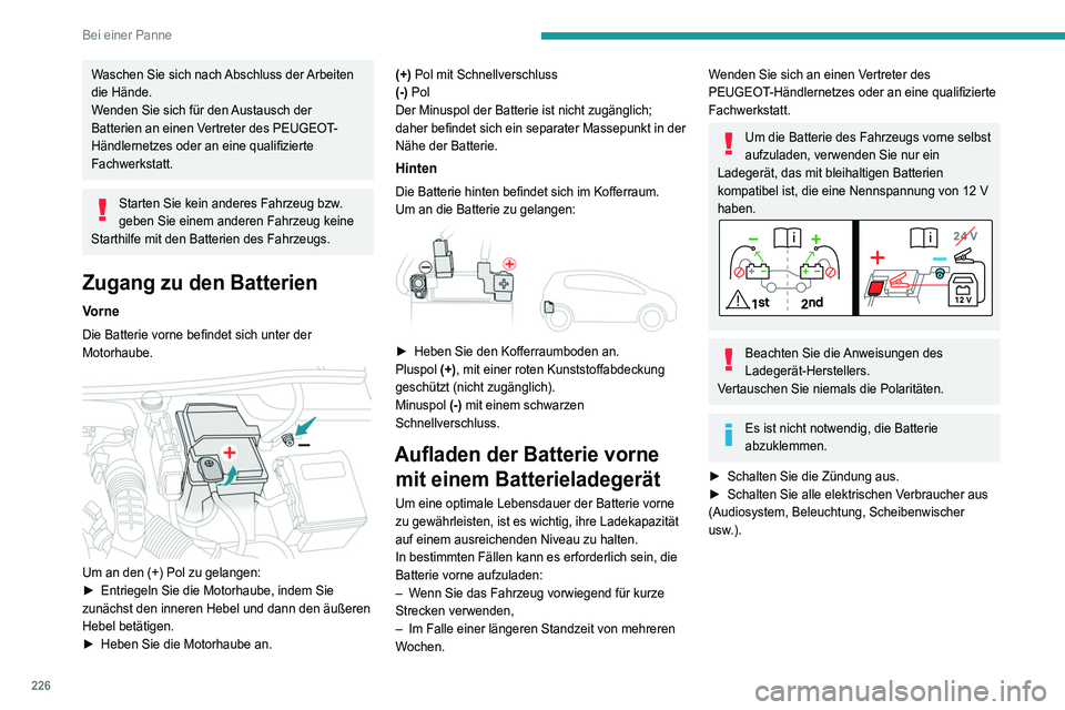 PEUGEOT 5008 2021 Betriebsanleitungen (in German) 226
Bei einer Panne
Waschen Sie sich nach Abschluss der Arbeiten
die Hände.
Wenden Sie sich für den Austausch der
Batterien an einen Vertreter des PEUGEOT-
Händlernetzes oder an eine qualifiziert PEUGEOT 5008 2021 Betriebsanleitungen (in German) 226
Bei einer Panne
Waschen Sie sich nach Abschluss der Arbeiten
die Hände.
Wenden Sie sich für den Austausch der
Batterien an einen Vertreter des PEUGEOT-
Händlernetzes oder an eine qualifiziert
