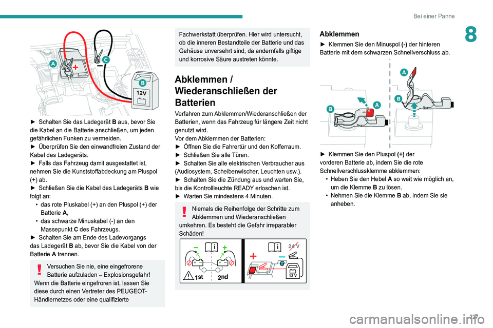 PEUGEOT 5008 2021 Betriebsanleitungen (in German) 227
Bei einer Panne
8
► Schalten Sie das Ladegerät B aus, bevor Sie
die Kabel an die Batterie anschließen, um jeden
gefährlichen Funken zu vermeiden.
â–º
Überprüfen Sie den einwandfreien PEUGEOT 5008 2021 Betriebsanleitungen (in German) 227
Bei einer Panne
8
► Schalten Sie das Ladegerät B aus, bevor Sie
die Kabel an die Batterie anschließen, um jeden
gefährlichen Funken zu vermeiden.
â–º
Überprüfen Sie den einwandfreien