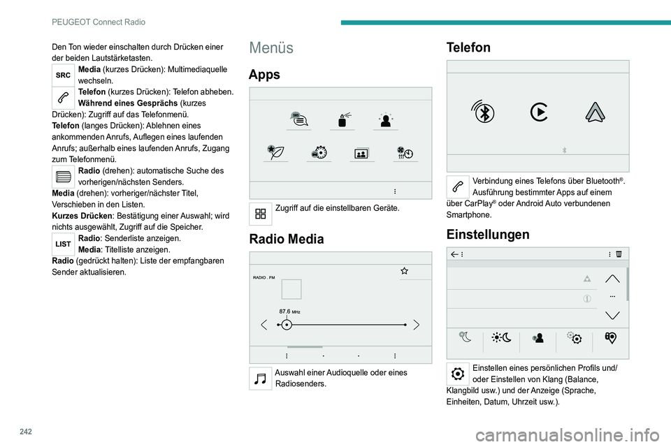 PEUGEOT 5008 2021 Betriebsanleitungen (in German) 242
PEUGEOT Connect Radio
Den Ton wieder einschalten durch Drücken einer
der beiden Lautstärketasten.
Media (kurzes Drücken): Multimediaquelle
wechseln.
Telefon (kurzes Drücken): Telefon abheben PEUGEOT 5008 2021 Betriebsanleitungen (in German) 242
PEUGEOT Connect Radio
Den Ton wieder einschalten durch Drücken einer
der beiden Lautstärketasten.
Media (kurzes Drücken): Multimediaquelle
wechseln.
Telefon (kurzes Drücken): Telefon abheben