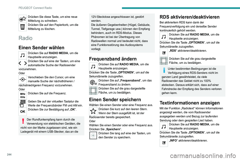 PEUGEOT 5008 2021 Betriebsanleitungen (in German) 244
PEUGEOT Connect Radio
Drücken Sie diese Taste, um eine neue
Mitteilung zu schreiben.
Drücken Sie auf den Papierkorb, um die
Mitteilung zu löschen.
Radio
Einen Sender wählen
Drücken Sie auf PEUGEOT 5008 2021 Betriebsanleitungen (in German) 244
PEUGEOT Connect Radio
Drücken Sie diese Taste, um eine neue
Mitteilung zu schreiben.
Drücken Sie auf den Papierkorb, um die
Mitteilung zu löschen.
Radio
Einen Sender wählen
Drücken Sie auf
