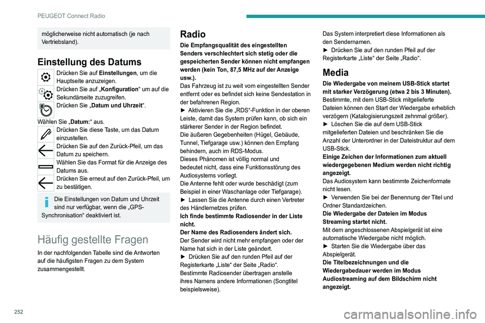 PEUGEOT 5008 2021 Betriebsanleitungen (in German) 252
PEUGEOT Connect Radio
möglicherweise nicht automatisch (je nach
Vertriebsland).
Einstellung des Datums
Drücken Sie auf Einstellungen, um die
Hauptseite anzuzeigen.
Drücken Sie auf „Konfigur PEUGEOT 5008 2021 Betriebsanleitungen (in German) 252
PEUGEOT Connect Radio
möglicherweise nicht automatisch (je nach
Vertriebsland).
Einstellung des Datums
Drücken Sie auf Einstellungen, um die
Hauptseite anzuzeigen.
Drücken Sie auf „Konfigur