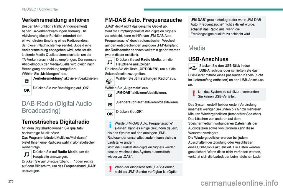 PEUGEOT 5008 2021 Betriebsanleitungen (in German) 270
PEUGEOT Connect Nav
Verkehrsmeldung anhören
Bei der TA-Funktion (Traffic Announcement)
haben TA-Verkehrswarnungen Vorrang. Die
Aktivierung dieser Funktion erfordert den
einwandfreien Empfang e PEUGEOT 5008 2021 Betriebsanleitungen (in German) 270
PEUGEOT Connect Nav
Verkehrsmeldung anhören
Bei der TA-Funktion (Traffic Announcement)
haben TA-Verkehrswarnungen Vorrang. Die
Aktivierung dieser Funktion erfordert den
einwandfreien Empfang e