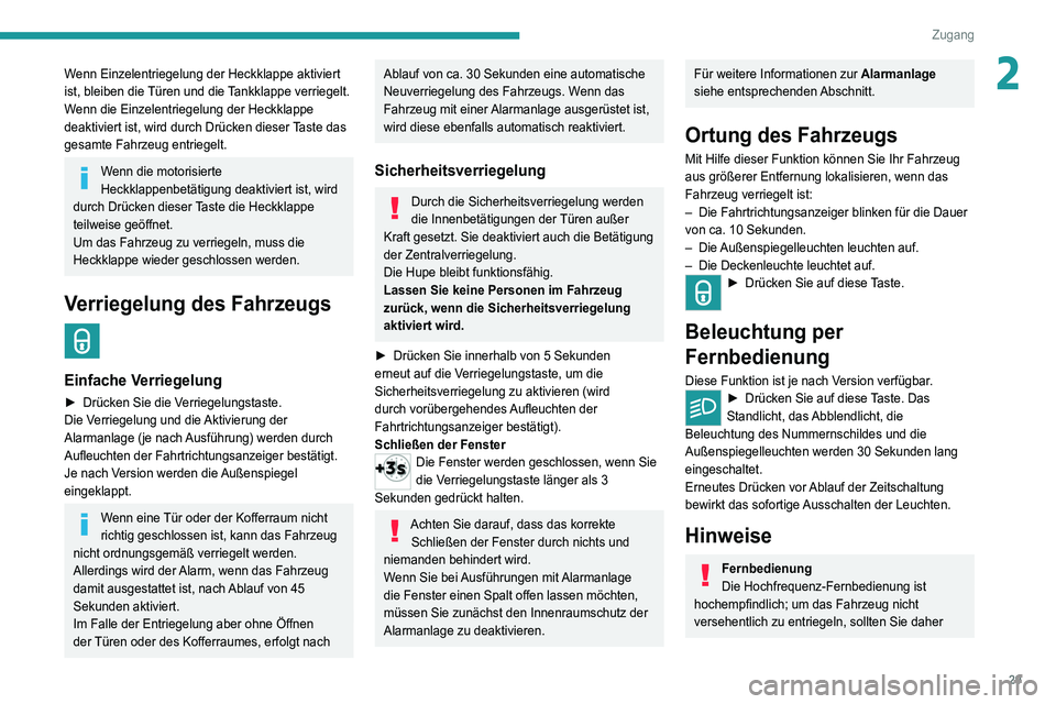 PEUGEOT 5008 2021  Betriebsanleitungen (in German) 29
Zugang 
2Wenn Einzelentriegelung der Heckklappe aktiviert 
ist, bleiben die Türen und die Tankklappe verriegelt.
Wenn die Einzelentriegelung der Heckklappe 
deaktiviert ist, wird durch Drücken di